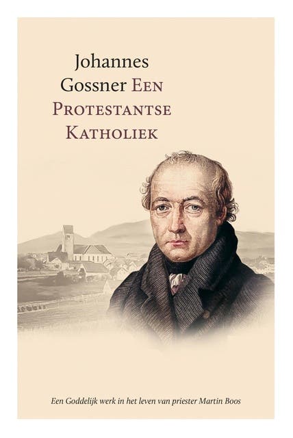 Een protestantse katholiek: Een Goddelijk werk in het leven van priester Martin Boos