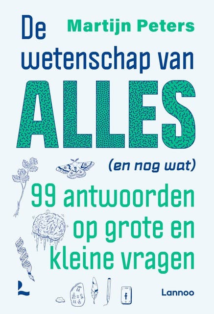 De wetenschap van alles (en nog wat): 99 antwoorden op grote en kleine vragen