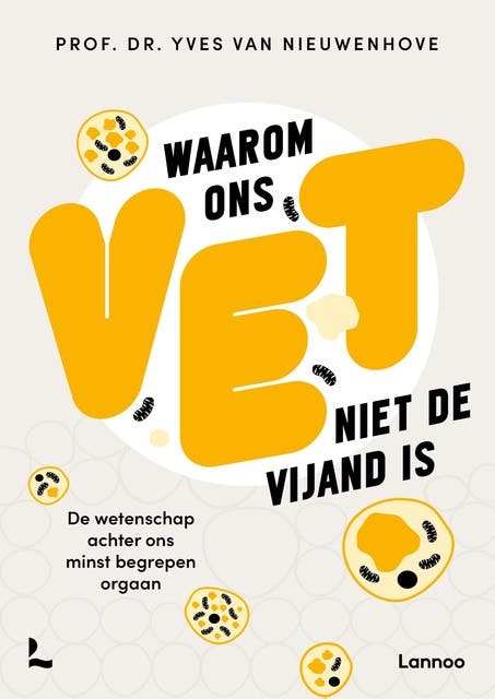 Waarom ons vet niet de vijand is: De wetenschap achter ons minst begrepen orgaan