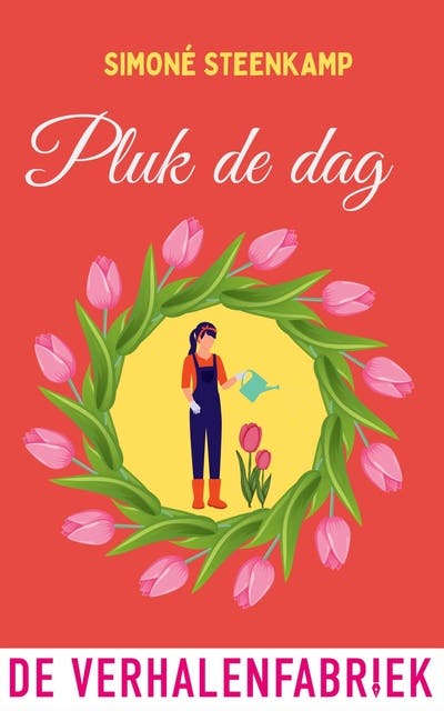 Pluk de dag: Een nieuw begin, een geheim en een onverwachte liefde