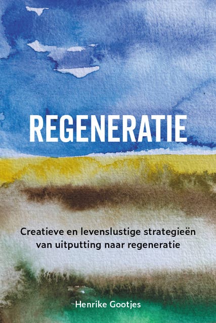Regeneratie: Creatieve en levenslustige strategieën van uitputting naar regeneratie
