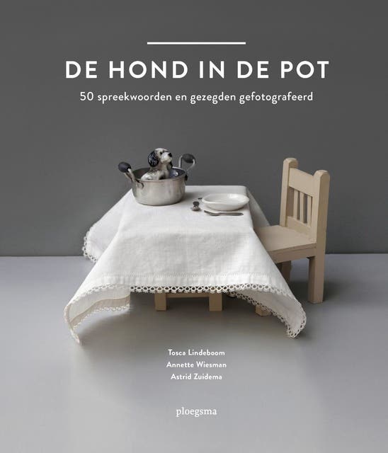 De hond in de pot: 50 spreekwoorden gefotografeerd