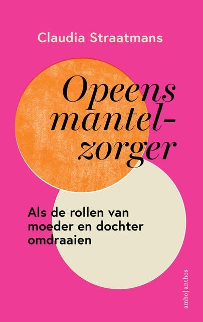 Opeens mantelzorger: Als de rollen van moeder en dochter omdraaien