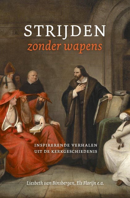 Strijden zonder wapens: Inspirerende verhalen uit de kerkgeschiedenis
