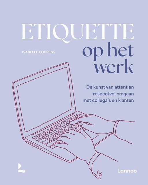 Etiquette op het werk: De kunst van attent en respectvol omgaan met collega's en klanten