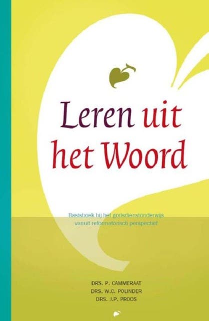 Leren uit het woord: basisboek bij het godsdienstonderwijs vanuit reformatorisch perspectief
