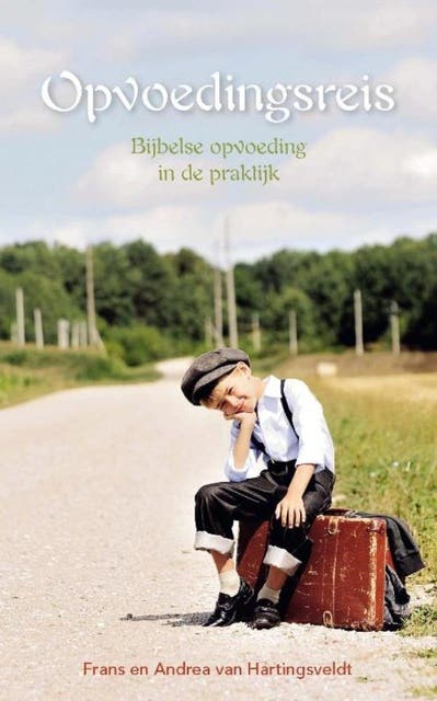 Opvoedingsreis: bijbelse opvoeding in de praktijk