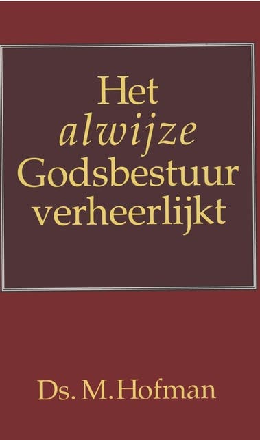 Het alwijze Godsbestuur verheerlijkt: in het leven, de lotgevallen en de roeping tot het leraarsambt
