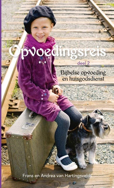 Opvoedingsreis 2 Bijbelse opvoeding en huisgodsdienst