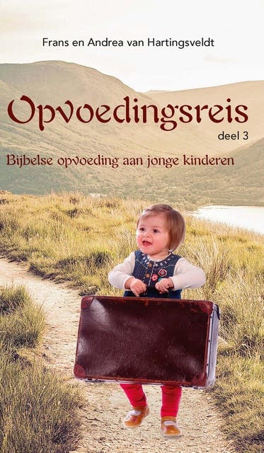 Opvoedingsreis 3: Bijbelse opvoeding aan jonge kinderen