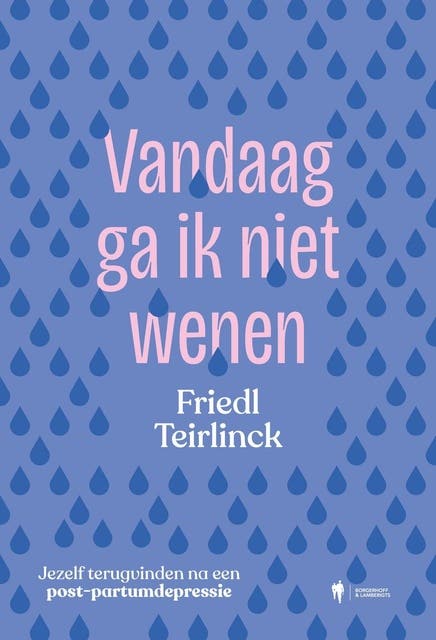 Vandaag ga ik niet wenen: Jezelf terugvinden na een postpartum depressie