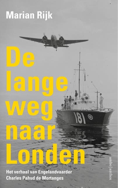 De lange weg naar Londen: Het verhaal van Engelandvaarder Charles Pahud de Mortanges