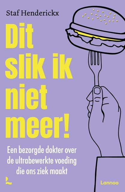 Dit slik ik niet meer!: Een bezorgde dokter over de ultrabewerkte voeding die ons ziek maakt