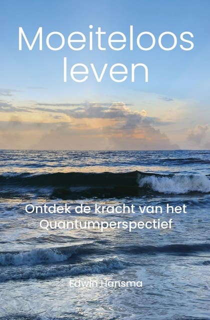 Moeiteloos Leven: Ontdek de kracht van het Quantumperspectief