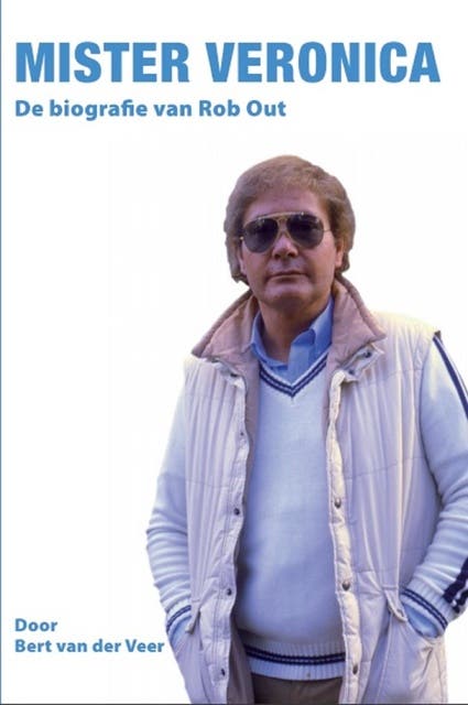 MISTER VERONICA: De biografie van Rob Out