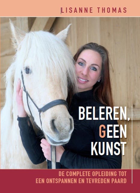 Beleren, geen kunst: De complete opleiding tot een ontspannen en tevreden paard