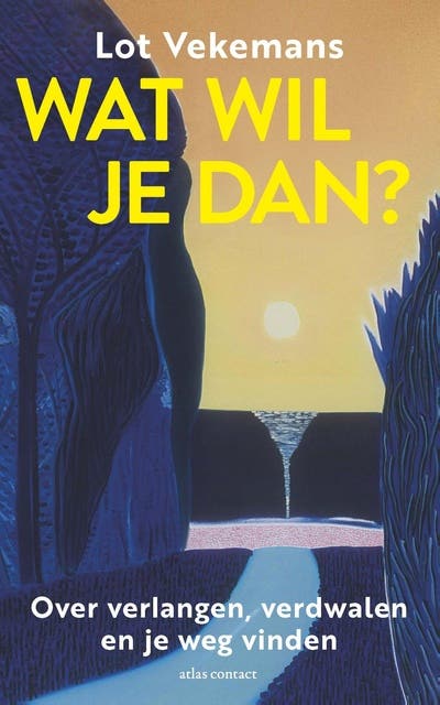 Wat wil je dan?: Over verlangen, verdwalen en je weg vinden