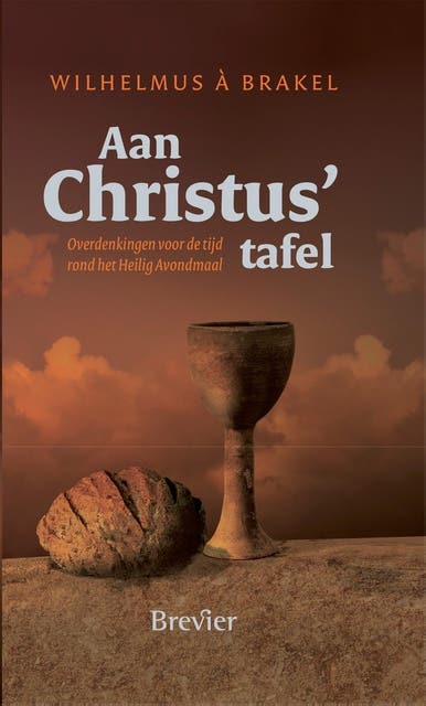 Aan Christus tafel: overdenkingen voor de tijd rond het Heilig Avondmaal