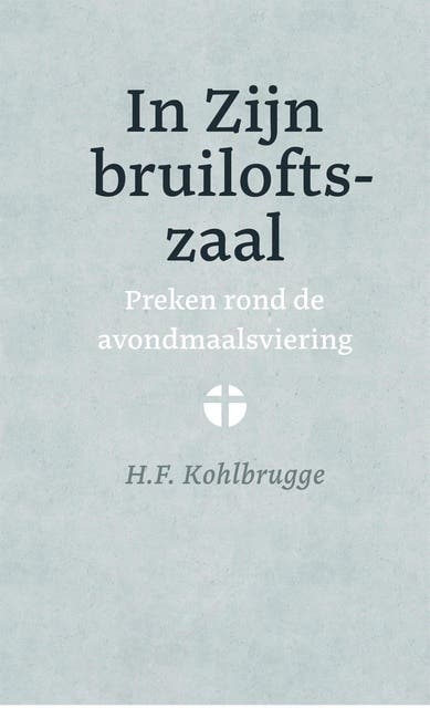 In Zijn bruiloftszaal: Preken rond de avondmaalsviering