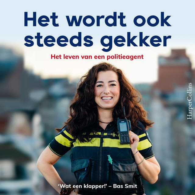Het wordt ook steeds gekker: Het leven van een politieagent