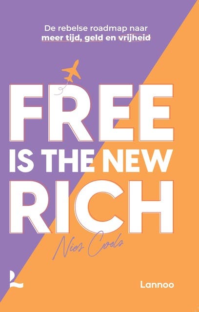 Free is the new rich: De rebelse roadmap naar meer tijd, geld en vrijheid