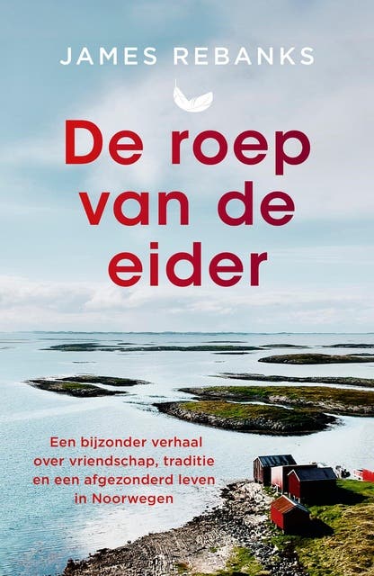 De roep van de eider: Een bijzonder verhaal over vriendschap, traditie en een afgezonderd leven in Noorwegen