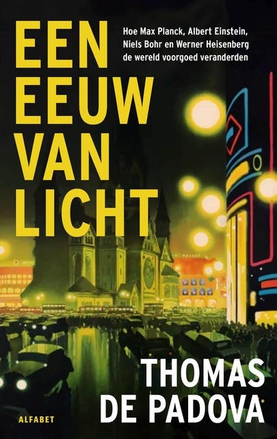 Een eeuw van licht: de revolutionaire ontdekking van een nieuwe wetenschap: de quantumfysica