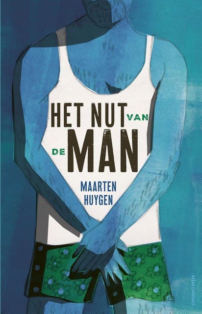 Het nut van de man: de ins en outs van mannelijkheid