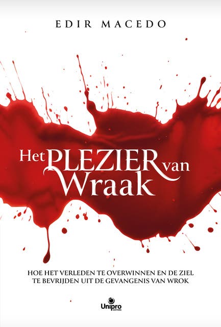 Het plezier van wraak: Hoe het verleden te overwinnen en de ziel te bevrijden uit de gevangenis van wrok