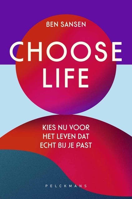 Choose Life: Kies nu voor het leven dat echt bij je past