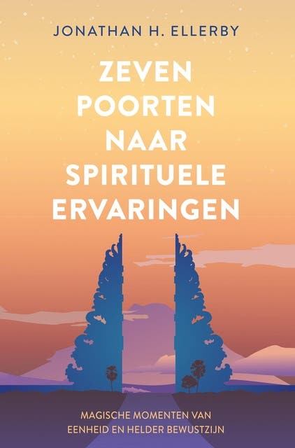 Zeven poorten naar spirituele ervaringen: Magische momenten van eenheid en helder bewustzijn