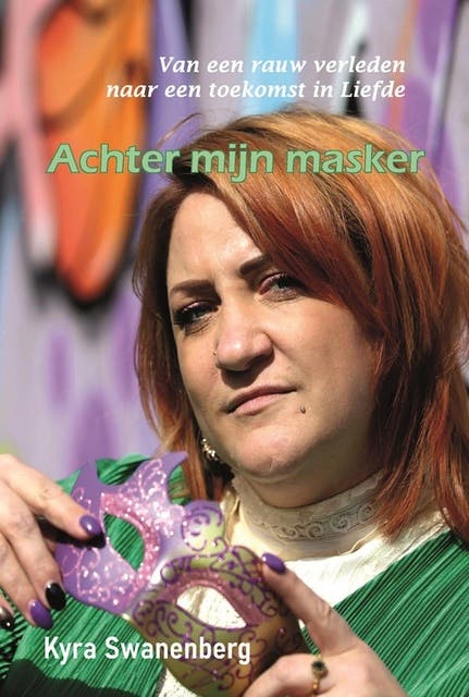 Achter mijn masker: Van een rauw verleden naar een toekomst in Liefde