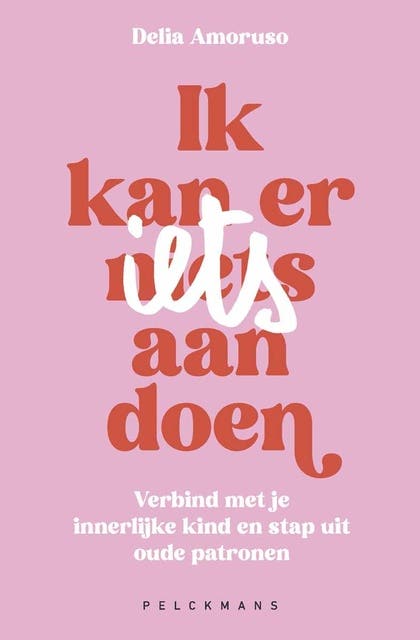 Ik kan er (n)iets aan doen: Verbind met je innerlijke kind en stap uit oude patronen