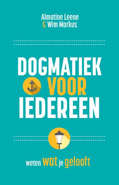 Dogmatiek voor iedereen: Weten wat je gelooft