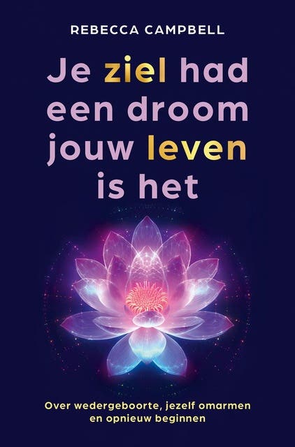 Je ziel had een droom jouw leven is het: Over wedergeboorte, jezelf omarmen en opnieuw beginnen