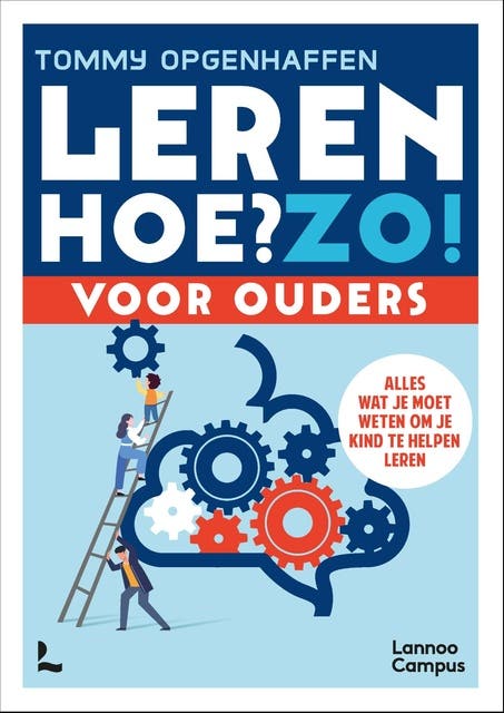 Leren. Hoe? Zo! Voor ouders: Alles wat je moet weten om je kind te helpen leren