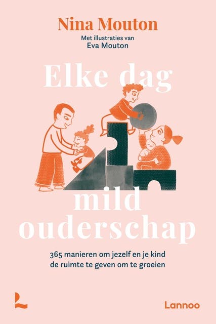Elke dag mild ouderschap: 365 manieren om jezelf en je kind de ruimte te geven om te groeien