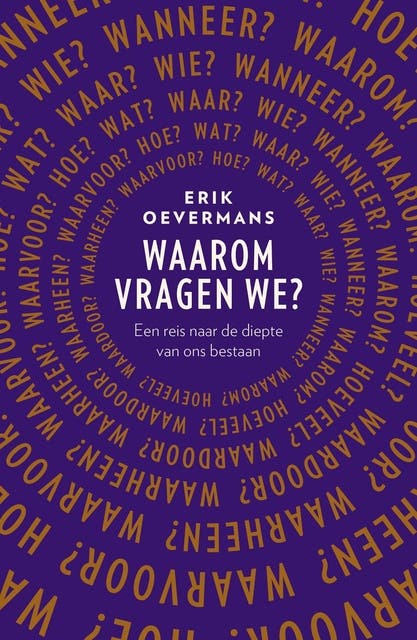 Waarom vragen we?: Een reis naar de diepte van ons bestaan
