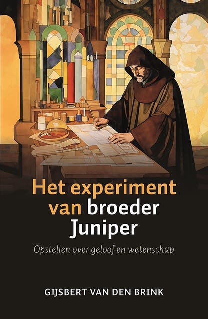 Het experiment van broeder Juniper: Opstellen over geloof en wetenschap
